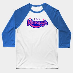 i am kenough Baseball T-Shirt
